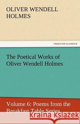 The Poetical Works of Oliver Wendell Holmes  9783842429932 tredition GmbH - książka