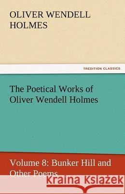 The Poetical Works of Oliver Wendell Holmes Oliver Wendell Holmes   9783842429956 tredition GmbH - książka