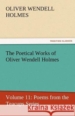 The Poetical Works of Oliver Wendell Holmes Oliver Wendell Holmes   9783842429987 tredition GmbH - książka