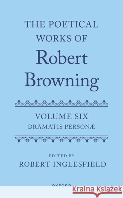 The Poetical Works of Robert Browning: Volume VI: Dramatis Personæ  9780198127918 Oxford University Press - książka