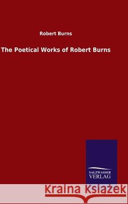 The Poetical Works of Robert Burns Robert Burns 9783846048917 Salzwasser-Verlag Gmbh - książka