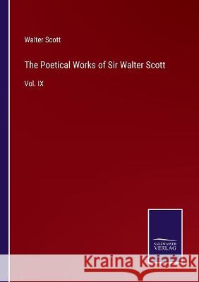 The Poetical Works of Sir Walter Scott: Vol. IX Walter Scott 9783375054304 Salzwasser-Verlag - książka