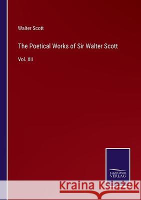 The Poetical Works of Sir Walter Scott: Vol. XII Walter Scott 9783375039684 Salzwasser-Verlag - książka