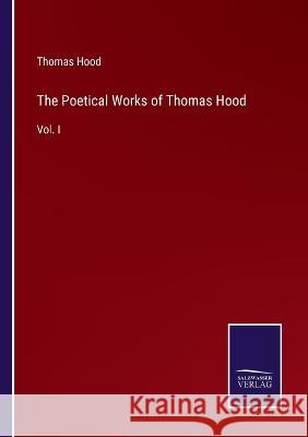 The Poetical Works of Thomas Hood: Vol. I Thomas Hood 9783375066123 Salzwasser-Verlag - książka