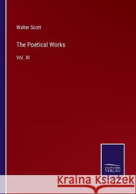 The Poetical Works: Vol. XI Walter Scott 9783375043360 Salzwasser-Verlag - książka