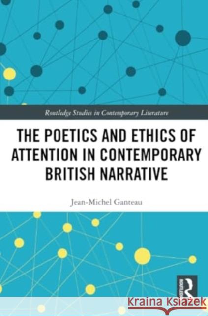 The Poetics and Ethics of Attention in Contemporary British Narrative Jean-Michel Ganteau 9781032423234 Routledge - książka