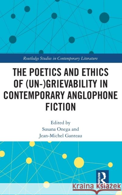 The Poetics and Ethics of (Un-)Grievability in Contemporary Anglophone Fiction  9781032389752 Taylor & Francis Ltd - książka