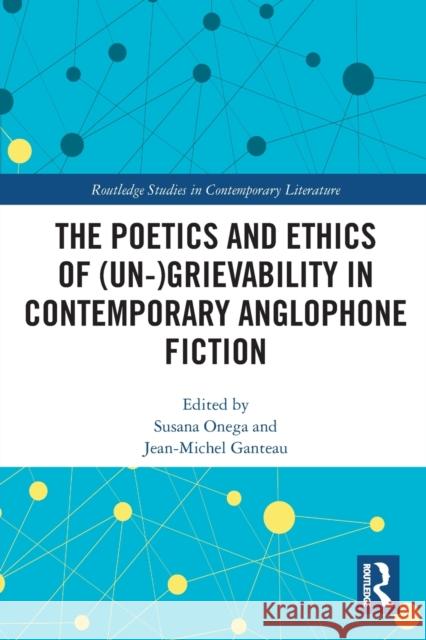 The Poetics and Ethics of (Un-)Grievability in Contemporary Anglophone Fiction  9781032389769 Taylor & Francis Ltd - książka