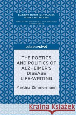 The Poetics and Politics of Alzheimer's Disease Life-Writing Zimmermann, Martina 9783319443874 Palgrave MacMillan - książka