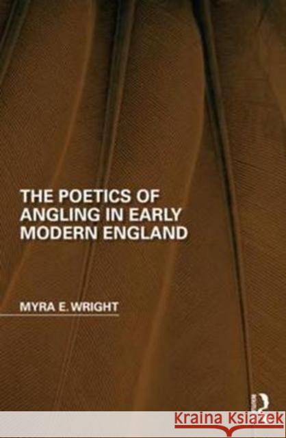 The Poetics of Angling in Early Modern England Myra E. Wright 9781138304604 Routledge - książka