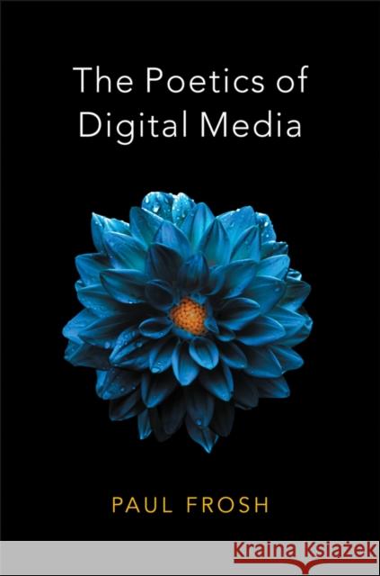 The Poetics of Digital Media Paul Frosh 9780745651316 Polity Press - książka