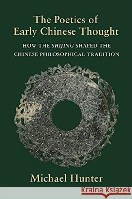 The Poetics of Early Chinese Thought: How the Shijing Shaped the Chinese Philosophical Tradition Michael Hunter 9780231201230 Columbia University Press - książka