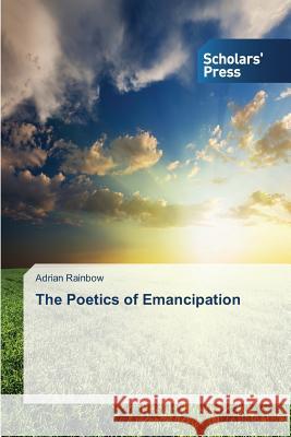 The Poetics of Emancipation Rainbow Adrian   9783639510072 Scholars' Press - książka