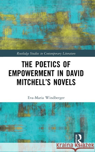 The Poetics of Empowerment in David Mitchell’s Novels Eva-Maria Windberger 9781032308586 Routledge - książka