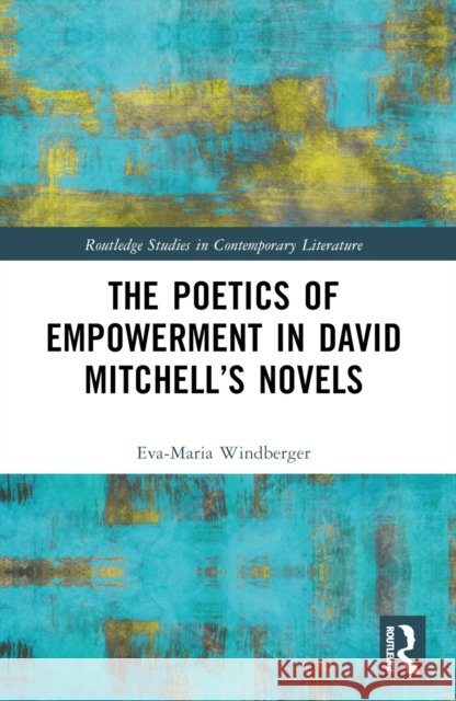 The Poetics of Empowerment in David Mitchell's Novels Eva-Maria Windberger 9781032318424 Taylor & Francis Ltd - książka