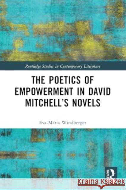 The Poetics of Empowerment in David Mitchell's Novels Eva-Maria Windberger 9781032318424 Taylor & Francis Ltd - książka