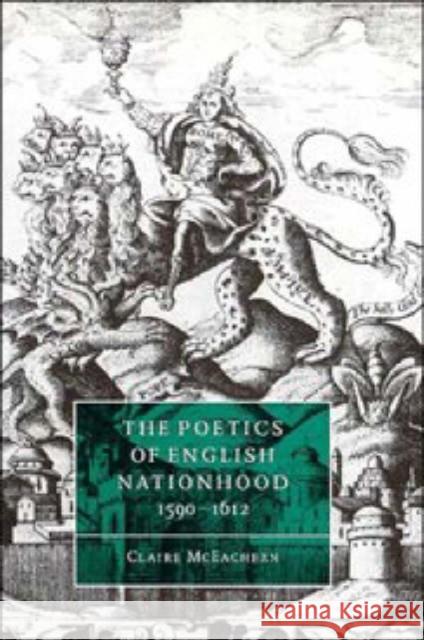 The Poetics of English Nationhood, 1590-1612 Claire McEachern Stephen Orgel Anne Barton 9780521570312 Cambridge University Press - książka