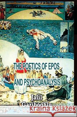 The Poetics of Epos and Psychoanalysis Jalil Gariboghlu 9781447880752 Lulu.com - książka