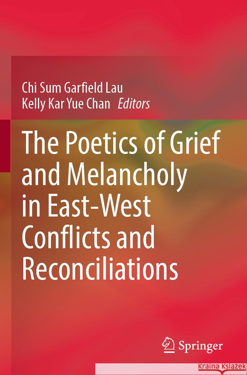 The Poetics of Grief and Melancholy in East-West Conflicts and Reconciliations  9789819998234 Springer Nature Singapore - książka