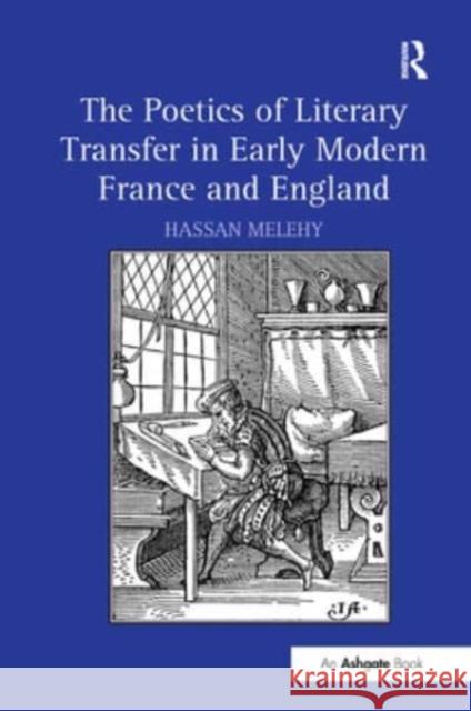 The Poetics of Literary Transfer in Early Modern France and England Hassan Melehy 9781032569901 Taylor & Francis - książka