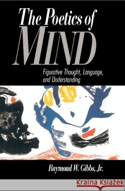 The Poetics of Mind: Figurative Thought, Language, and Understanding Gibbs Jr, Raymond W. 9780521419659 Cambridge University Press - książka