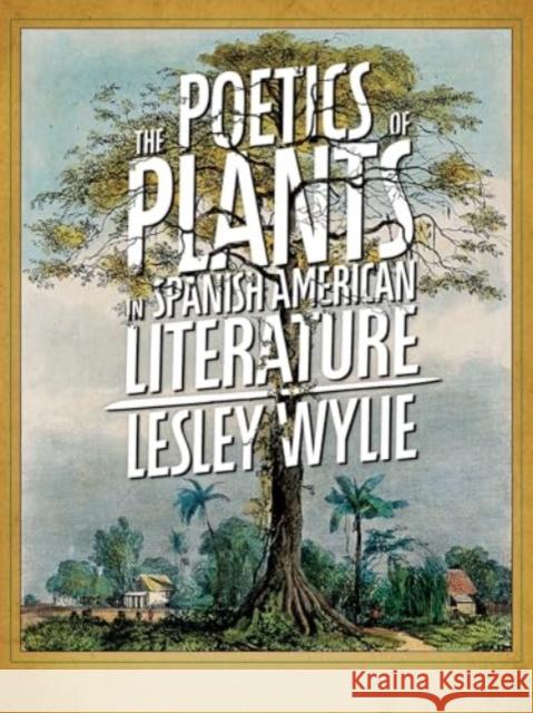 The Poetics of Plants in Spanish American Literature Lesley Wylie 9780822967316 University of Pittsburgh Press - książka