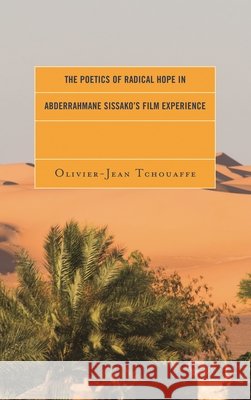 The Poetics of Radical Hope in Abderrahmane Sissako's Film Experience Olivier-Jean Tchouaffe 9781498539814 Lexington Books - książka