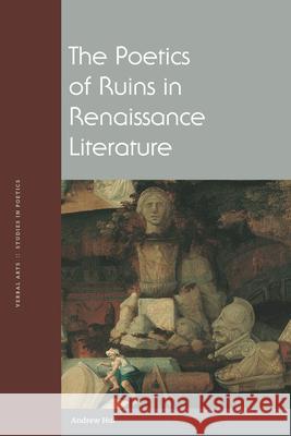 The Poetics of Ruins in Renaissance Literature Andrew Hui 9780823273355 Fordham University Press - książka