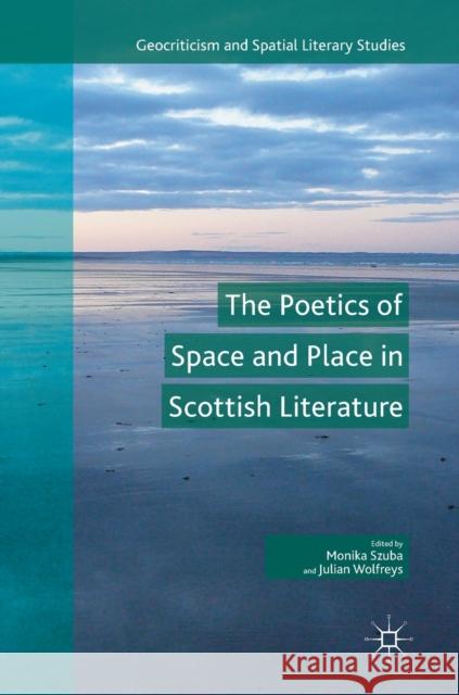 The Poetics of Space and Place in Scottish Literature Monika Szuba Julian Wolfreys 9783030126445 Palgrave MacMillan - książka