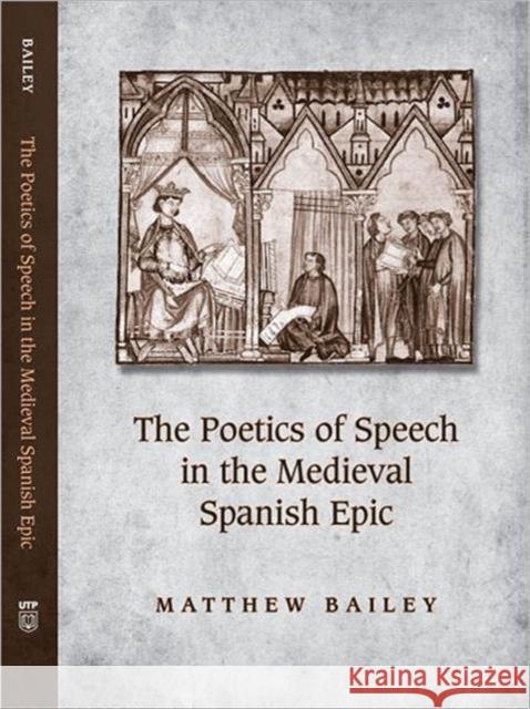 The Poetics of Speech in the Medieval Spanish Epic Matthew Bailey 9781442641563 University of Toronto Press - książka