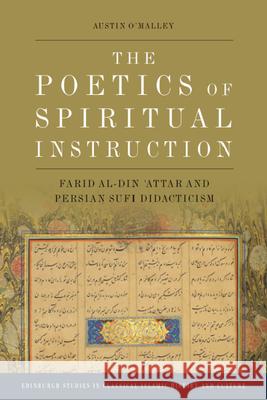 The Poetics of Spiritual Instruction: Farid Al-Din ʿattar and Persian Sufi Didacticism O'Malley, Austin 9781474475112 Edinburgh University Press - książka