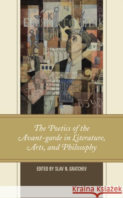 The Poetics of the Avant-Garde in Literature, Arts, and Philosophy Slav N. Gratchev Olga Burenina-Petrova Irina Evdokimova 9781793615749 Lexington Books - książka