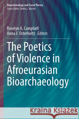 The Poetics of Violence in Afroeurasian Bioarchaeology  9783031497216 Springer International Publishing - książka
