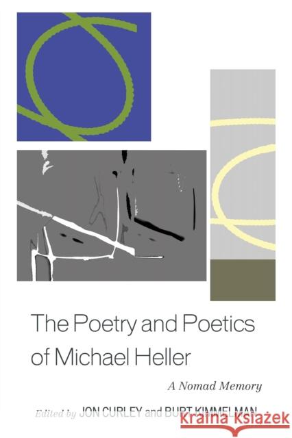 The Poetry and Poetics of Michael Heller: A Nomad Memory Jon Curley Burt Kimmelman H. Aji 9781611476880 Fairleigh Dickinson University Press - książka