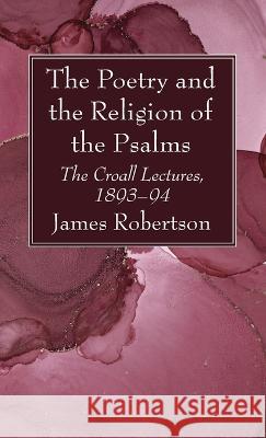 The Poetry and the Religion of the Psalms James Robertson 9781666761764 Wipf & Stock Publishers - książka