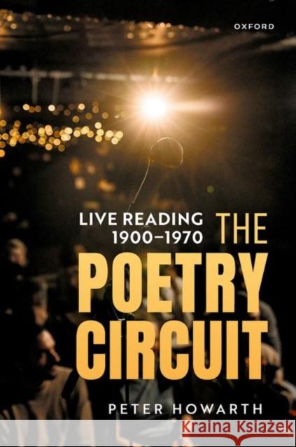 The Poetry Circuit: Live Reading 1900-1970 Peter B. (Queen Mary, University of London) Howarth 9780192896940 Oxford University Press - książka
