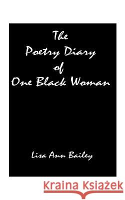 The Poetry Diary of One Black Woman Lisa Anne Bailey 9781585008384 Authorhouse - książka