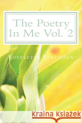The Poetry In Me Vol. 2 Bertelsen, Lovevetta 9781724582614 Createspace Independent Publishing Platform - książka