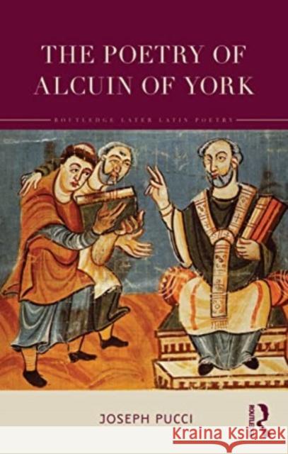 The Poetry of Alcuin of York: A Translation with Introduction and Commentary Joseph Pucci 9780367342135 Taylor & Francis Ltd - książka