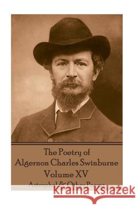 The Poetry of Algernon Charles Swinburne - Volume XV: Astrophel & Other Poems Algernon Charles Swinburne 9781787371880 Portable Poetry - książka