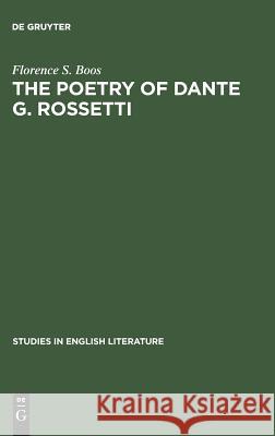 The Poetry of Dante G. Rossetti: A Critical Reading and Source Study Boos, Florence S. 9789027934710 Walter de Gruyter - książka