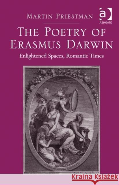 The Poetry of Erasmus Darwin : Enlightened Spaces, Romantic Times Martin Priestman   9781472419545 Ashgate Publishing Limited - książka