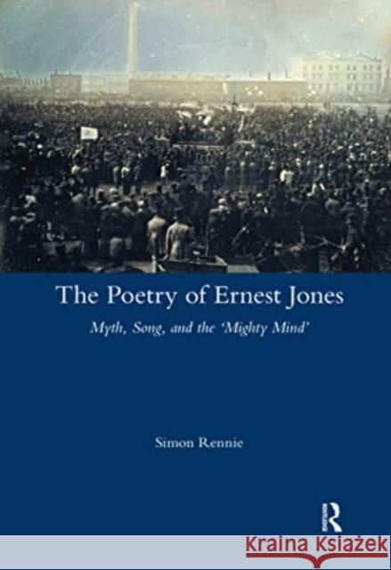 The Poetry of Ernest Jones: Myth, Song, and the 'Mighty Mind' Rennie, Simon 9780367598778 Routledge - książka