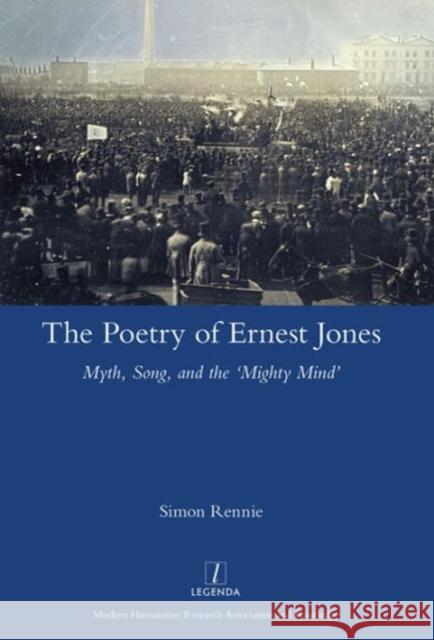 The Poetry of Ernest Jones: Myth, Song, and the 'Mighty Mind' Rennie, Simon 9781909662902 Legenda - książka