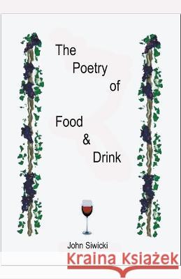 The Poetry of Food & Drink John Siwicki 9781393907756 John Siwicki - książka