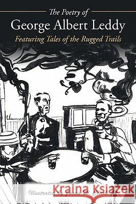 The Poetry of George Albert Leddy: Featuring Tales of the Rugged Trails Leddy, George Albert 9781452035598 Authorhouse - książka