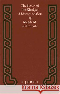 The Poetry of Ibn Khafājah: A Literary Analysis Magda M. Al-Nowaihi 9789004096608 Brill - książka