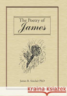 The Poetry of James James B Sinclair, PhD 9781524696252 Authorhouse - książka