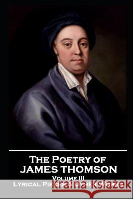 The Poetry of James Thomson - Volume III: Lyrical Pieces & Other Works James Thomson 9781787803725 Portable Poetry - książka