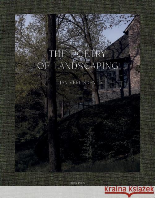 The Poetry of Landscaping: Jan Verlinden Astrid Mora 9782875501127 Beta-Plus - książka